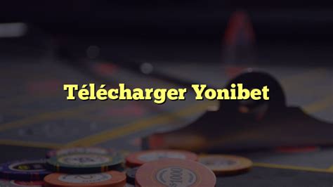 télécharger yonibet,yonibet france